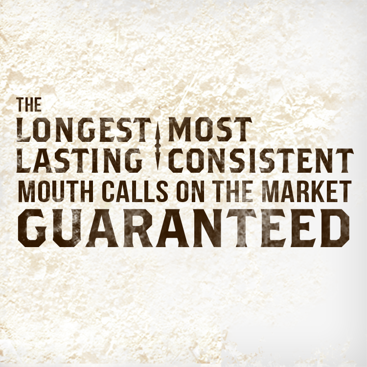 The longest lasting most consistent mouth call on the market guaranteed